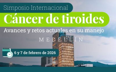 SIMPOSIO INTERNACIONAL CÁNCER DE TIROIDES: AVANCES Y RETOS ACTUALES EN SU MANEJO